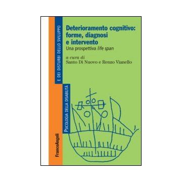 Deterioramento Cognitivo: Forme, Diagnosi E Intervento. Una Prospettiva Life Spa Span - Di Nuovo S. ; Vianello R.  - Franco Angeli - 9788820456306