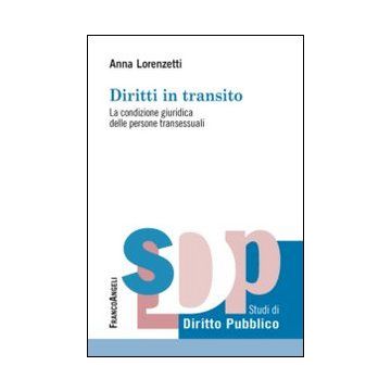 Diritti In Transito. La Condizione Giuridica Delle Persone Transessuali - Lorenzetti Anna - Franco Angeli - 9788820456603