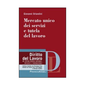 Mercato Unico Dei Servizi E Tutela Del Lavoro - Orlandini Giovanni - Franco Angeli - 9788820456795