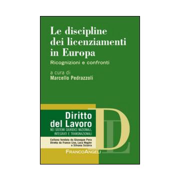 Le Discipline Dei Licenziamenti In Europa. Ricognizioni E Confronti  - Pedrazzoli M.  - Franco Angeli - 9788820457181