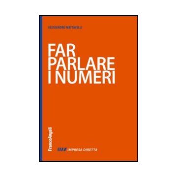 Far Parlare I Numeri - Mattavelli Alessandro - Franco Angeli - 9788820457921