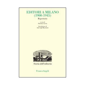 Editori A Milano (1900-1945). Repertorio - Caccia P.  - Franco Angeli - 9788820457969