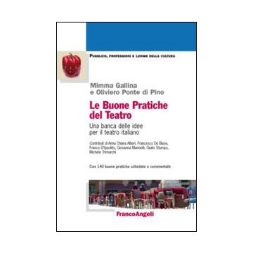 Le Buone Pratiche Del Teatro. Una Banca Delle Idee Per Il Teatro Italiano. Con 140   - Gallina Mimma; Ponte Di Pino Oliviero - Franco Angeli - 9788820457990