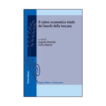 Il Valore Economico Totale Dei Boschi Della Toscana  - Marinelli A. ; Marone E.  - Franco Angeli - 9788820458157