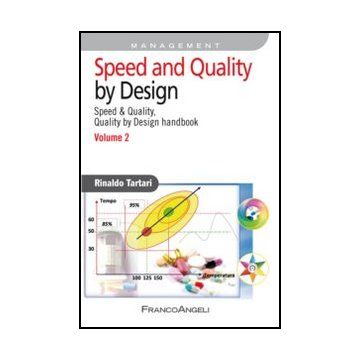 Speed And Quality By Design. Speed & Quality, Quality By Design Handbook. Vol. 2 - Tartari Rinaldo - Franco Angeli - 9788820458355