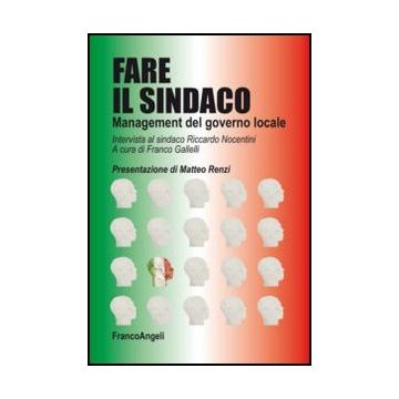 Fare Il Sindaco. Management Del Governo Locale. Intervista Al Sindaco Riccardo N Nocentini - Gallelli F. ; Nocentini  - Franco Angeli - 9788820458393