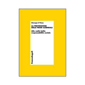 Prevenzione Delle Frodi Aziendali. Alle Radici Della Responsabilita' Sociale (la - D'onza Giuseppe - Franco Angeli - 9788820462864