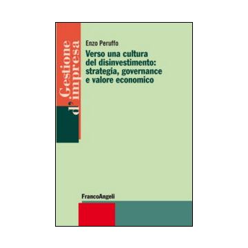 Verso Una Cultura Del Disinvestimento: Strategia, Governance E Valore Economico - Peruffo Enzo - Franco Angeli - 9788820465636