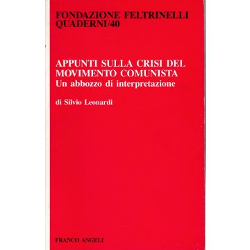 Appunti Sulla Crisi Del Movimento Comunista. Un Abbozzo Di Interpretazione - Leonardi Silvio - Franco Angeli - 9788820466381