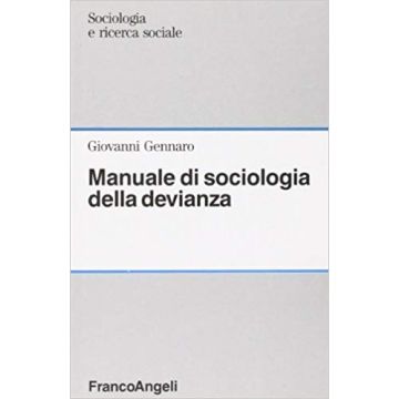 Manuale Di Sociologia Della Devianza - Gennaro Giovanni - Franco Angeli - 9788820469054