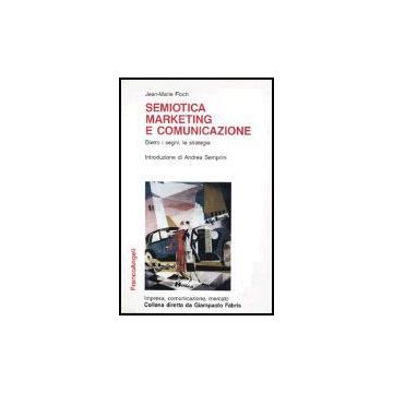 Semiotica, Marketing E Comunicazione. Dietro I Segni, Le Strategie - Floch - Franco Angeli - 9788820472092