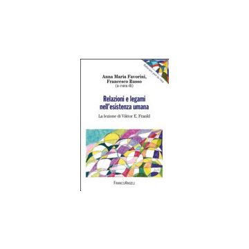 Relazioni E Legami Nell'esistenza Umana. La Lezione Di Victor R. Frankl - Favorini A. M.  - Franco Angeli - 9788820473013