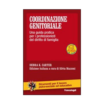 Coordinazione Genitoriale. Una Guida Pratica Per I Professionisti Del Diritto Di Famiglia - Carter Debra K.; Mazzoni S.  - Franco Angeli - 9788820475024