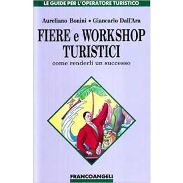Fiere E Workshop Turistici. Come Renderli Un Successo - Bonini Aureliano; Dall'ara Giancarlo - Franco Angeli - 9788820477639