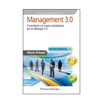 Management 3.0. Il Manifesto E Le Nuove Competenze Per Un Manager 3.0 - D'amato Vittorio - Franco Angeli - 9788820479152