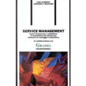 Service Management. Come Riconoscere E Soddisfare Le Aspettative Del Cliente Per Ottenere Un Vantaggio Competitivo - Bradford Lawrence J.; Albrecht Karl - Franco Angeli - 9788820480103