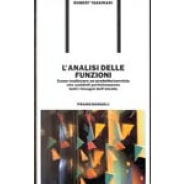 L' Analisi Delle Funzioni. Come Realizzare Un Prodotto-servizio Che Soddisfi  Perfettamente Tutti I Bisogni Dell'utente - Tassinari Robert - Franco Angeli - 9788820480240