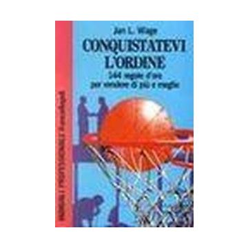 Conquistatevi L'ordine. 144 Regole D'oro Per Vendere Di Piu' E Meglio - Wage Jan L. - Franco Angeli - 9788820480813
