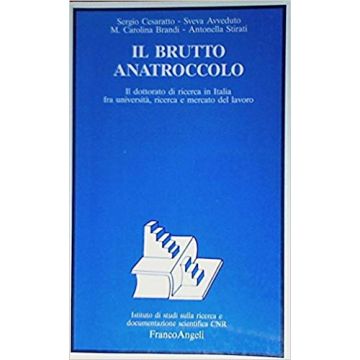 Il Brutto Anatroccolo. Il Dottorato Di Ricerca In Italia Fra Universita, Ricerca E  Mercato Del Lavoro - Avveduto; Cesaratto; Brandi; Stirati - Franco Angeli - 9788820481100