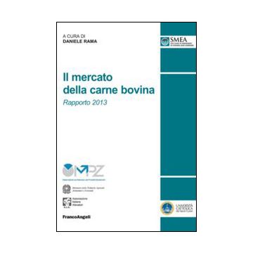 Il Mercato Della Carne Bovina. Rapporto 2013  - Rama D.  - Franco Angeli - 9788820482275