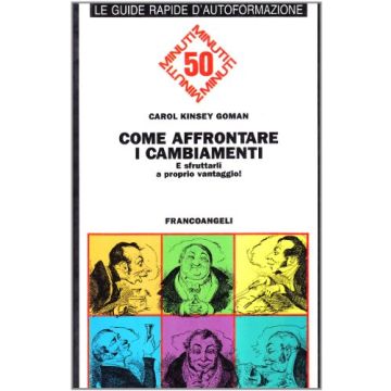 Come Affrontare I Cambiamenti. E Sfruttarli A Proprio Vantaggio! - Kinsey Goman - Franco Angeli - 9788820482411