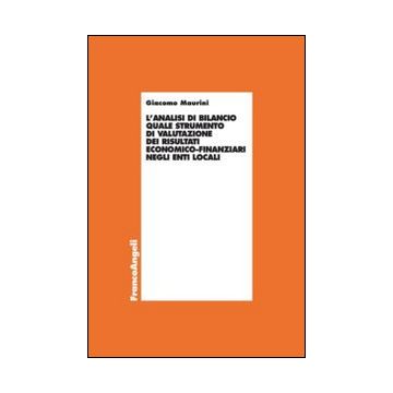 Analisi Di Bilancio Quale Strumento Di Valutazione Dei Risultati Economico-finanziari Negli Enti Locali - Maurini Giacomo - Franco Angeli - 9788820485368