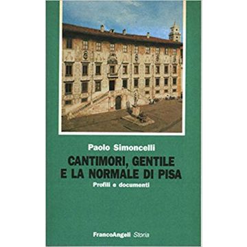Cantimori, Gentile E La Normale Di Pisa. Profili E Documenti - Simoncelli Paolo - Franco Angeli - 9788820485733