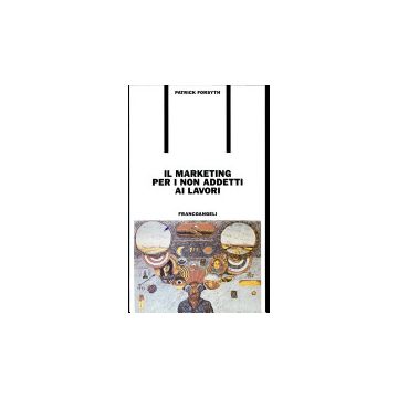 Il Marketing Per I Non Addetti Ai Lavori  - Forsyth Patrick - Franco Angeli - 9788820485825