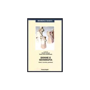 Donne E Geografia. Studi, Ricerche, Problemi - Cortesi Gisella; Gentileschi M. Luisa - Franco Angeli - 9788820487331
