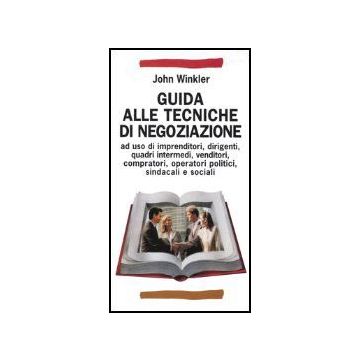Guida Alle Tecniche Di Negoziazione Ad Uso Di Imprenditori, Dirigenti, Quadri Intermedi, Venditori, Compratori, Operatori Politici, Sindacali E Sociali - Winkler - Franco Angeli - 9788820488475