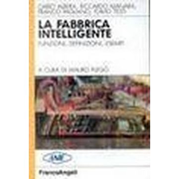 La Fabbrica Intelligente. Funzioni, Definizioni, Esempi  - Albera; Manara; Pagliano; Testi - Franco Angeli - 9788820488697