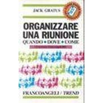 Organizzare Una Riunione. Quando, Dove, Come. Con Audiocassetta - Gratus Jack - Franco Angeli - 9788820488888
