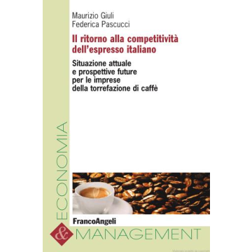 l ritorno alla competitività dell'espresso italiano. Situazione attuale e prospettive future per le imprese della torrefazione di caffè