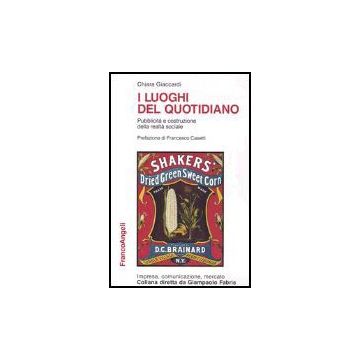 I Luoghi Del Quotidiano. Pubblicita' E Costruzione Della Realta' Sociale  - Giaccardi Chiara - Franco Angeli - 9788820490614