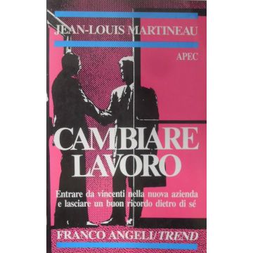 Cambiare Lavoro. Entrare Da Vincenti Nella Nuova Azienda E Lasciare Un Buon Ricordo Di Se'