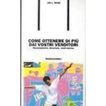 Come Ottenere Di Piu' Dai Vostri Venditori. Reclutamento, Direzione, Motivazione - Wage Jan L. - Franco Angeli - 9788820493318
