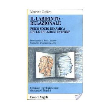 Il Labirinto Relazionale. Psico-socio-dinamica Delle Relazioni Interne  - Cuffaro Maurizio - Franco Angeli - 9788820494230