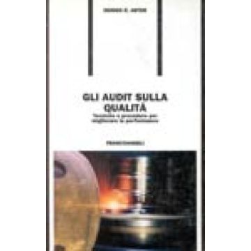 Gli Audit Sulla Qualita. Tecniche E Procedure Per Migliorare Le Performance  - Arter Dennis R. - Franco Angeli - 9788820494407