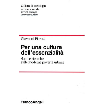 Per Una Cultura Dell'essenzialita. Studi E Ricerche Sulle Moderne Poverta' Urbane - Pieretti Giovanni - Franco Angeli - 9788820495398
