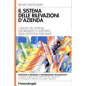 Sistema Delle Rilevazioni D'azienda. Il Ruolo Del Sistema Informativo A Supporto Della Gestione Aziendale - Battagliero Renato - Franco Angeli - 9788820495497