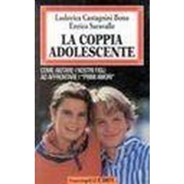 Coppia Adolescente. Come Aiutare I Propri Figli Ad Affrontare I «primi Amori» (l - Castagnini Ludovica B.; Saravalle Enrico - Franco Angeli - 9788820495749