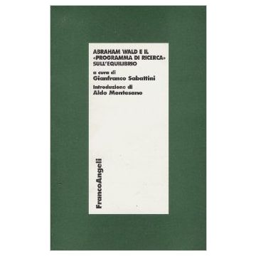 Abraham Wald E Il «programma Di Ricerca» Sull'equilibrio - Sabattini - Franco Angeli - 9788820495763