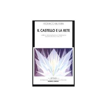 Castello E La Rete. Impresa, Organizzazioni E Professioni Nell'europa Degli Anni '90 - Butera Federico - Franco Angeli - 9788820496371