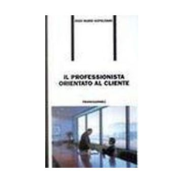 Il Professionista Orientato Al Cliente  - Napolitano Enzo M. - Franco Angeli - 9788820497347