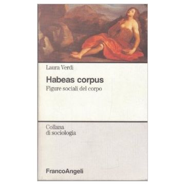 Habeas Corpus. Figure Sociali Del Corpo - Verdi Laura - Franco Angeli - 9788820497361