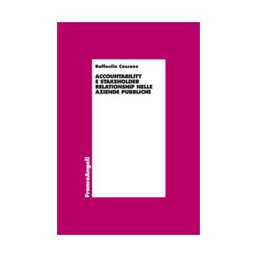 Accountability E Stakeholder Relationship Nelle Aziende Pubbliche - Cassano Raffaella - Franco Angeli - 9788820498849