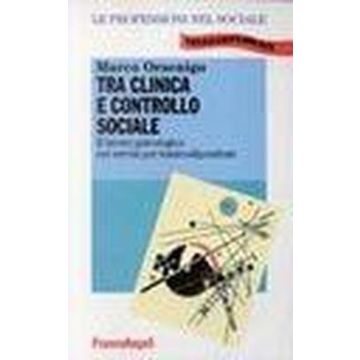 Tra Clinica E Controllo Sociale. Il Lavoro Psicologico Nei Servizi Per I Tossicodipendenti - Orsenigo Marco - Franco Angeli - 9788820499136