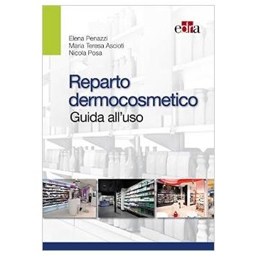 Reparto dermocosmetico. Guida all'uso  Penazzi Elena; Ascioti Maria Teresa; Posa Nicola  Elsevier Masson Italia  9788821439209