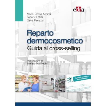 Reparto dermocosmetico. Guida al cross-selling  Ascioti Maria Teresa; Osti Federica; Penazzi Elena  Elsevier Masson Italia  9788821441653