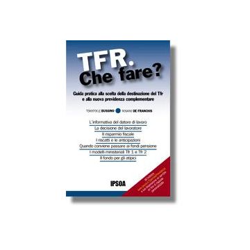 Tfr. Che Fare? - Bussino Temistocle; De Franchis Rosario - Ipsoa - 9788821724930